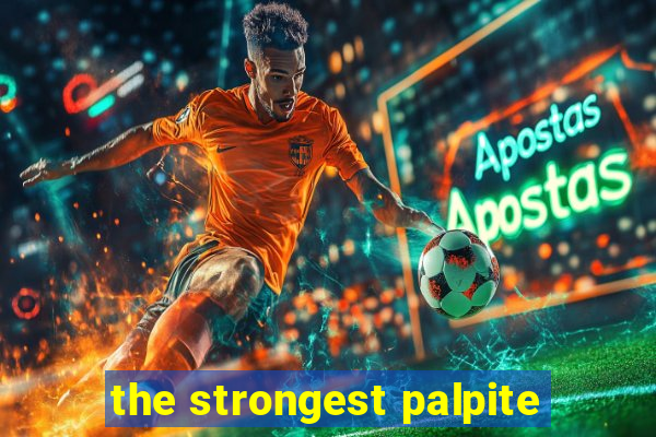 the strongest palpite